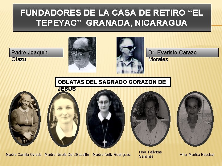 FUNDADORES DE LA CASA DE RETIRO “EL TEPEYAC” GRANADA, NICARAGUA Padre Joaquín Otazu Dr.