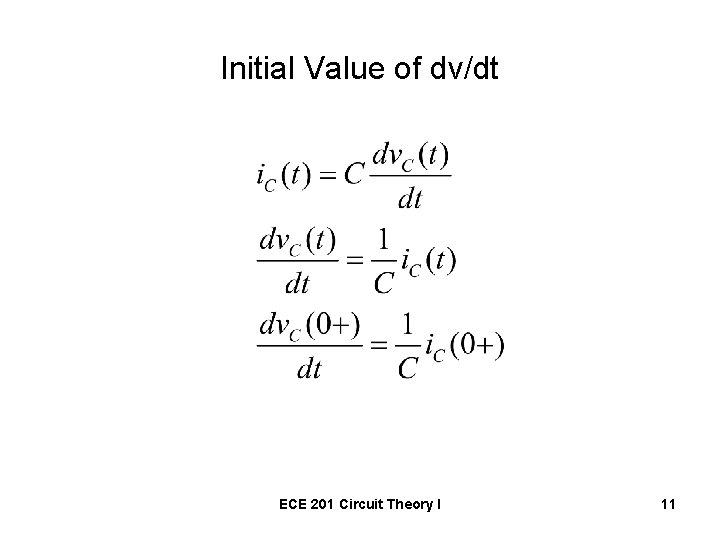 Initial Value of dv/dt ECE 201 Circuit Theory I 11 