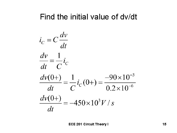 Find the initial value of dv/dt ECE 201 Circuit Theory I 15 