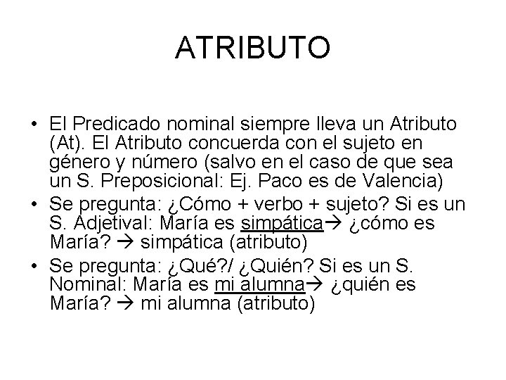 ATRIBUTO • El Predicado nominal siempre lleva un Atributo (At). El Atributo concuerda con