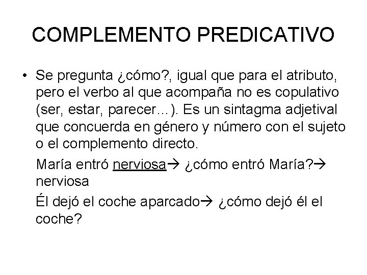 COMPLEMENTO PREDICATIVO • Se pregunta ¿cómo? , igual que para el atributo, pero el