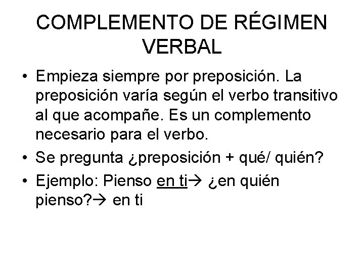 COMPLEMENTO DE RÉGIMEN VERBAL • Empieza siempre por preposición. La preposición varía según el