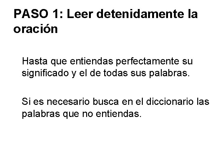 PASO 1: Leer detenidamente la oración Hasta que entiendas perfectamente su significado y el