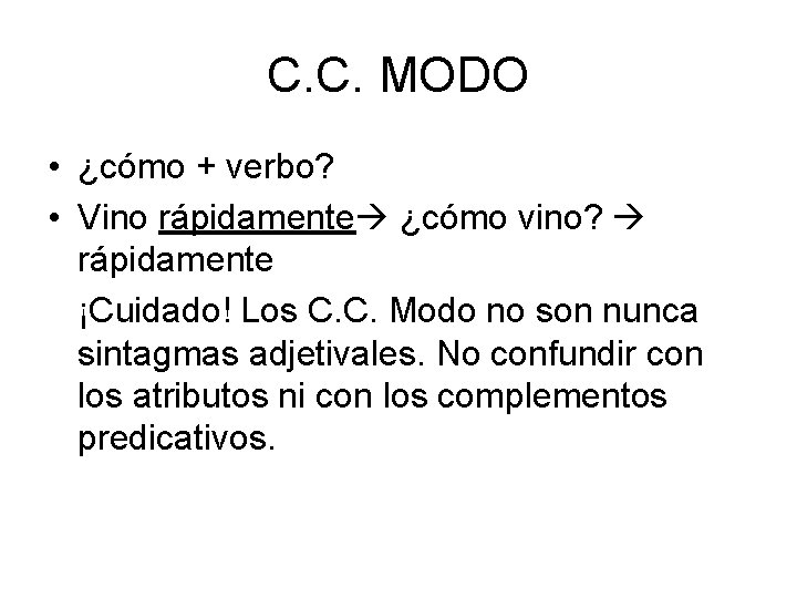 C. C. MODO • ¿cómo + verbo? • Vino rápidamente ¿cómo vino? rápidamente ¡Cuidado!