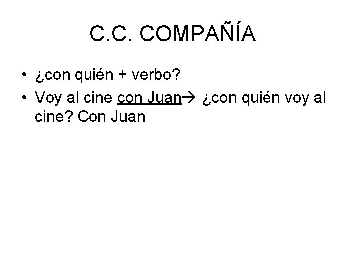 C. C. COMPAÑÍA • ¿con quién + verbo? • Voy al cine con Juan
