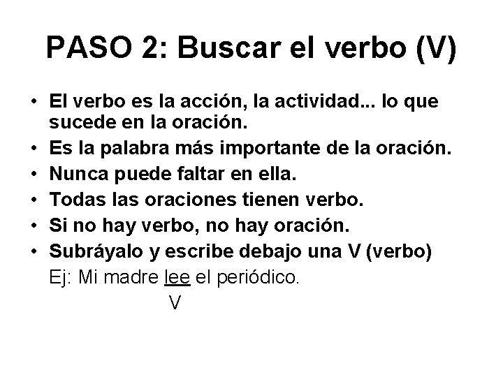 PASO 2: Buscar el verbo (V) • El verbo es la acción, la actividad.