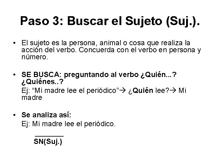 Paso 3: Buscar el Sujeto (Suj. ). • El sujeto es la persona, animal