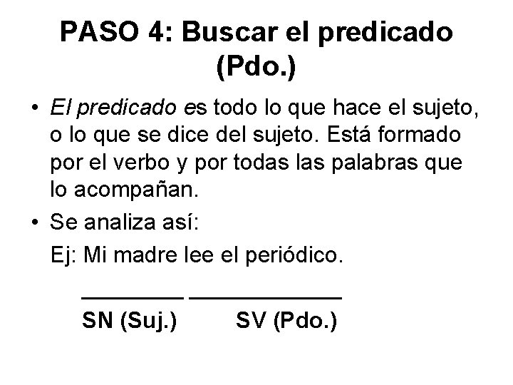 PASO 4: Buscar el predicado (Pdo. ) • El predicado es todo lo que