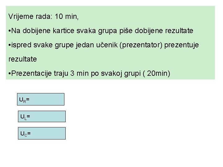 Vrijeme rada: 10 min, • Na dobijene kartice svaka grupa piše dobijene rezultate •