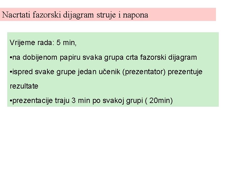 Nacrtati fazorski dijagram struje i napona Vrijeme rada: 5 min, • na dobijenom papiru