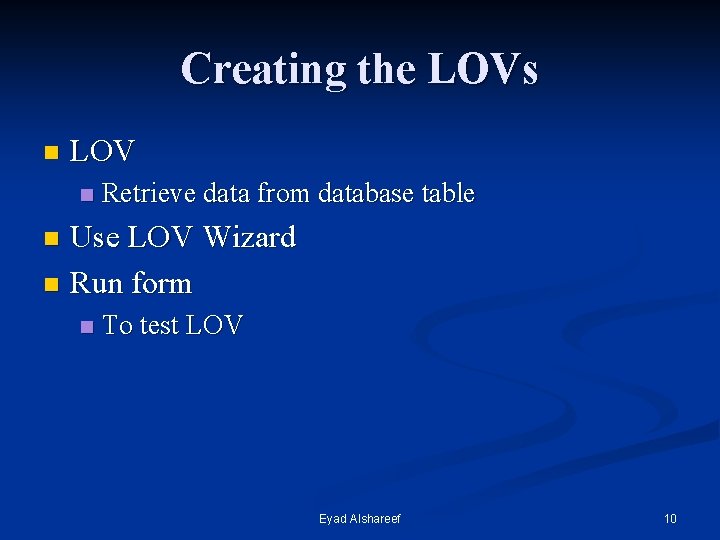 Creating the LOVs n LOV n Retrieve data from database table Use LOV Wizard