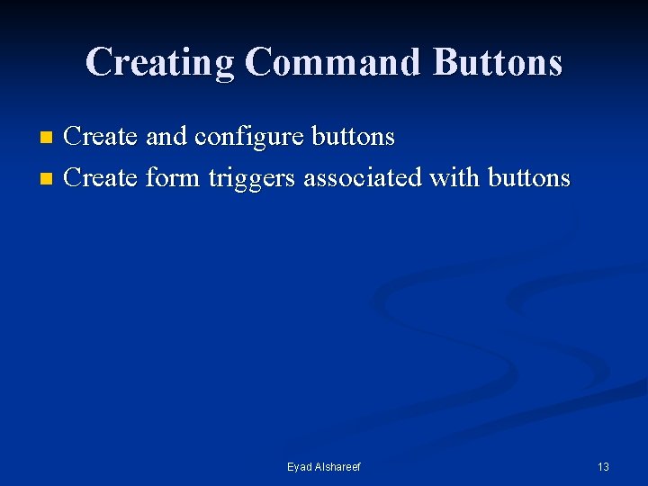 Creating Command Buttons Create and configure buttons n Create form triggers associated with buttons