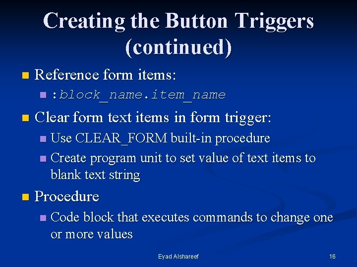 Creating the Button Triggers (continued) n Reference form items: n n : block_name. item_name