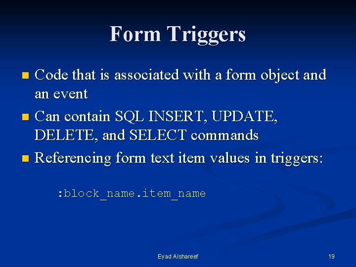 Form Triggers Code that is associated with a form object and an event n