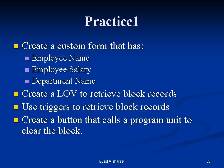 Practice 1 n Create a custom form that has: Employee Name n Employee Salary