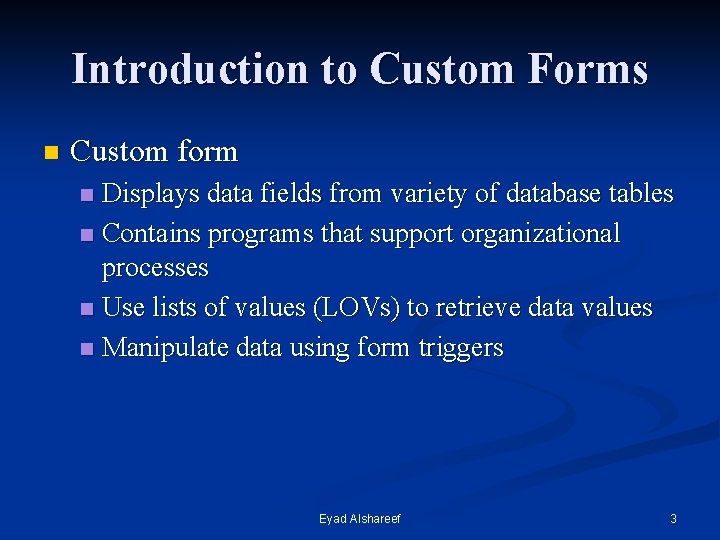 Introduction to Custom Forms n Custom form Displays data fields from variety of database