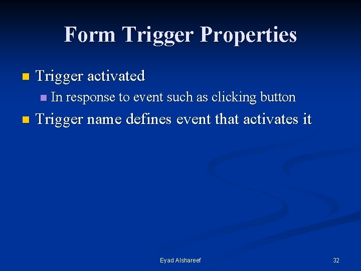 Form Trigger Properties n Trigger activated n n In response to event such as