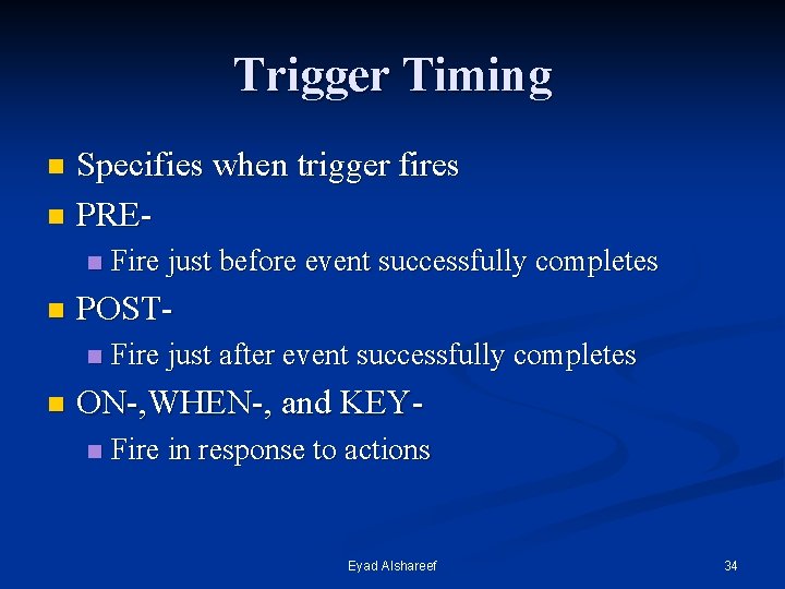 Trigger Timing Specifies when trigger fires n PREn n n POSTn n Fire just