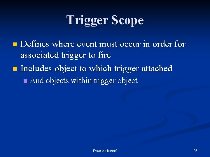 Trigger Scope Defines where event must occur in order for associated trigger to fire