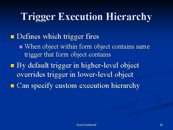 Trigger Execution Hierarchy n Defines which trigger fires n When object within form object