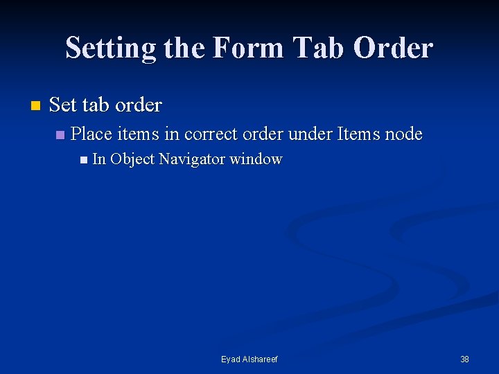 Setting the Form Tab Order n Set tab order n Place items in correct