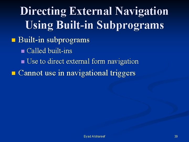 Directing External Navigation Using Built-in Subprograms n Built-in subprograms Called built-ins n Use to