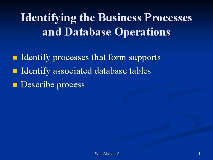Identifying the Business Processes and Database Operations Identify processes that form supports n Identify