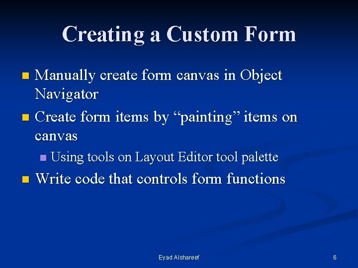 Creating a Custom Form Manually create form canvas in Object Navigator n Create form