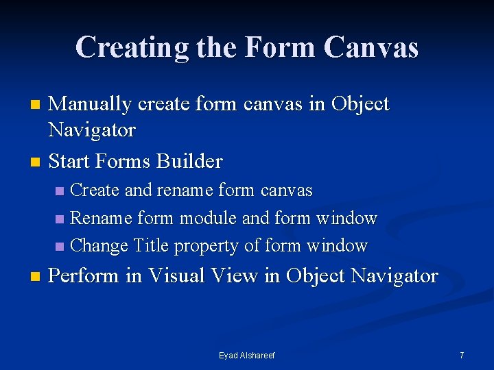 Creating the Form Canvas Manually create form canvas in Object Navigator n Start Forms