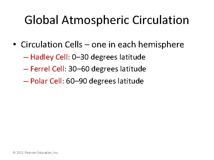 Global Atmospheric Circulation • Circulation Cells – one in each hemisphere – Hadley Cell: