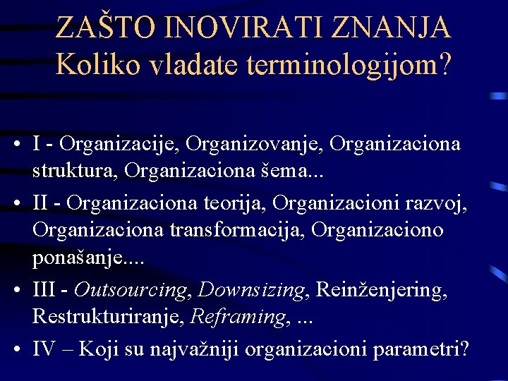 ZAŠTO INOVIRATI ZNANJA Koliko vladate terminologijom? • I - Organizacije, Organizovanje, Organizaciona struktura, Organizaciona