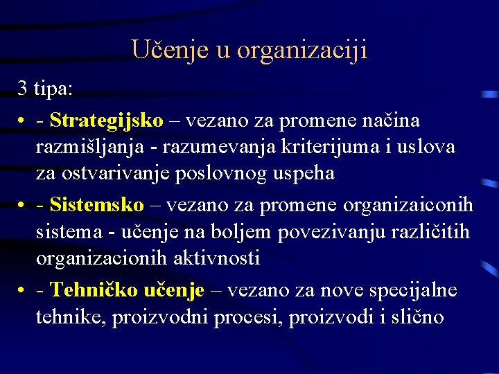 Učenje u organizaciji 3 tipa: • - Strategijsko – vezano za promene načina razmišljanja