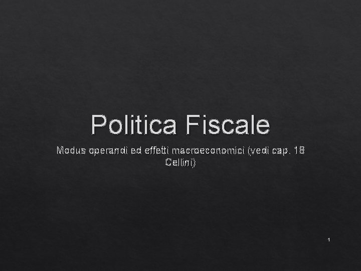 Politica Fiscale Modus operandi ed effetti macroeconomici (vedi cap. 18 Cellini) 1 