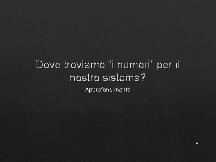 Dove troviamo “i numeri” per il nostro sistema? Approfondimento 14 