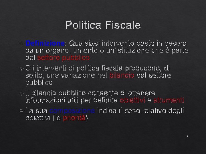 Politica Fiscale Definizione: Qualsiasi intervento posto in essere da un organo, un ente o