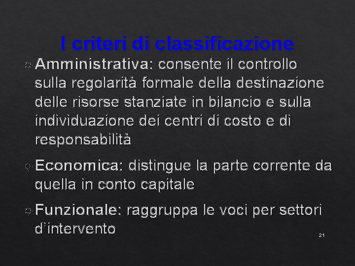 I criteri di classificazione Amministrativa: consente il controllo sulla regolarità formale della destinazione delle