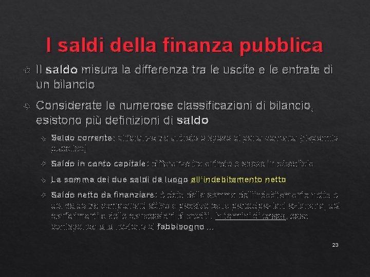 I saldi della finanza pubblica Il saldo misura la differenza tra le uscite e