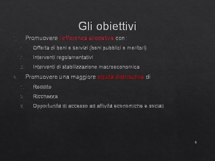 Gli obiettivi Promuovere l’efficienza allocativa con: 1. 1. Offerta di beni e servizi (beni