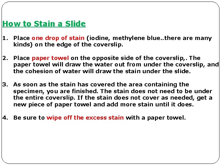 How to Stain a Slide 1. Place one drop of stain (iodine, methylene blue.