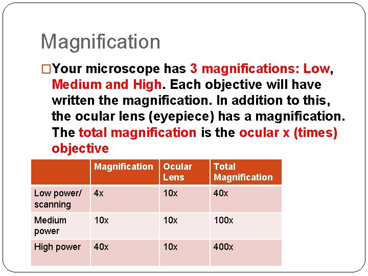 Magnification �Your microscope has 3 magnifications: Low, Medium and High. Each objective will have