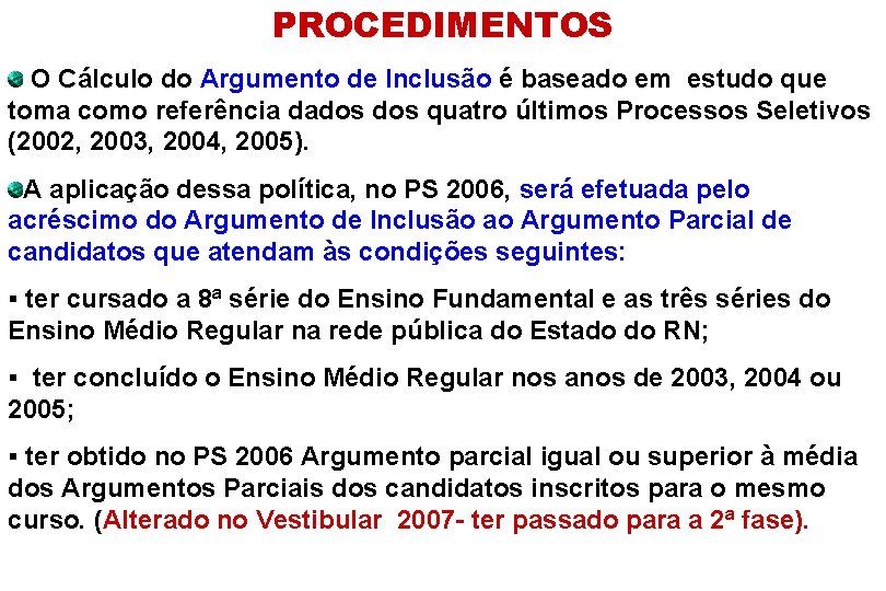 PROCEDIMENTOS O Cálculo do Argumento de Inclusão é baseado em estudo que toma como