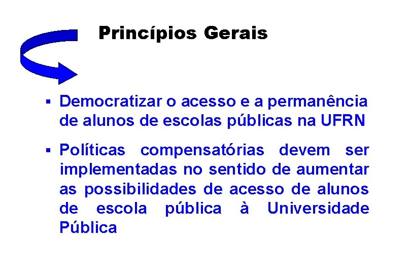 Princípios Gerais § Democratizar o acesso e a permanência de alunos de escolas públicas