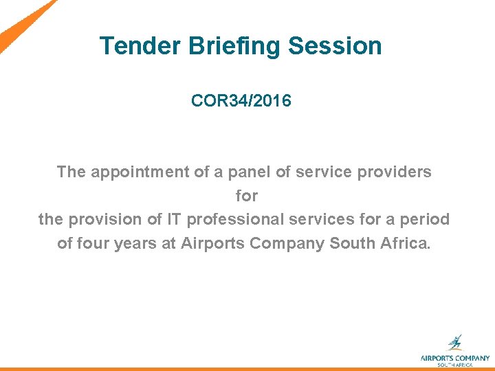 Tender Briefing Session COR 34/2016 The appointment of a panel of service providers for