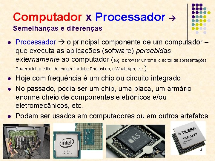 Computador x Processador Semelhanças e diferenças l l Processador o principal componente de um