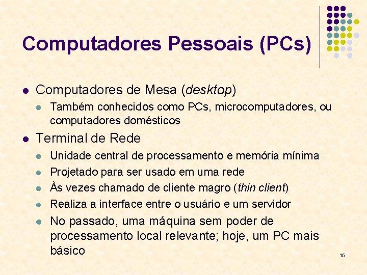 Computadores Pessoais (PCs) l Computadores de Mesa (desktop) l l Também conhecidos como PCs,
