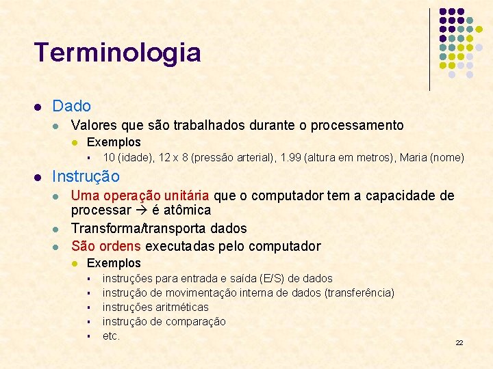 Terminologia l Dado l Valores que são trabalhados durante o processamento l Exemplos §