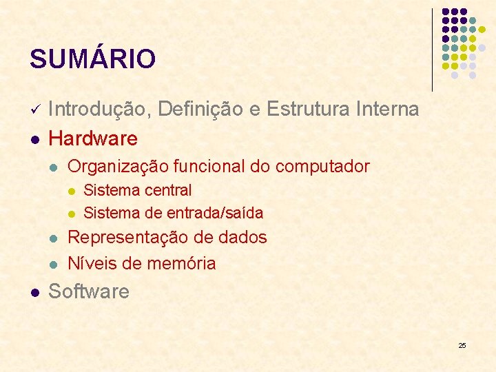 SUMÁRIO l Introdução, Definição e Estrutura Interna Hardware l Organização funcional do computador l