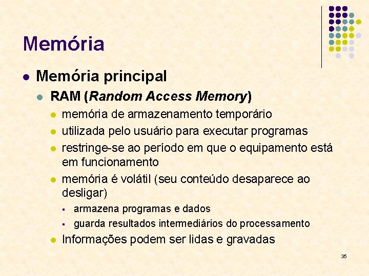 Memória l Memória principal l RAM (Random Access Memory) l l memória de armazenamento