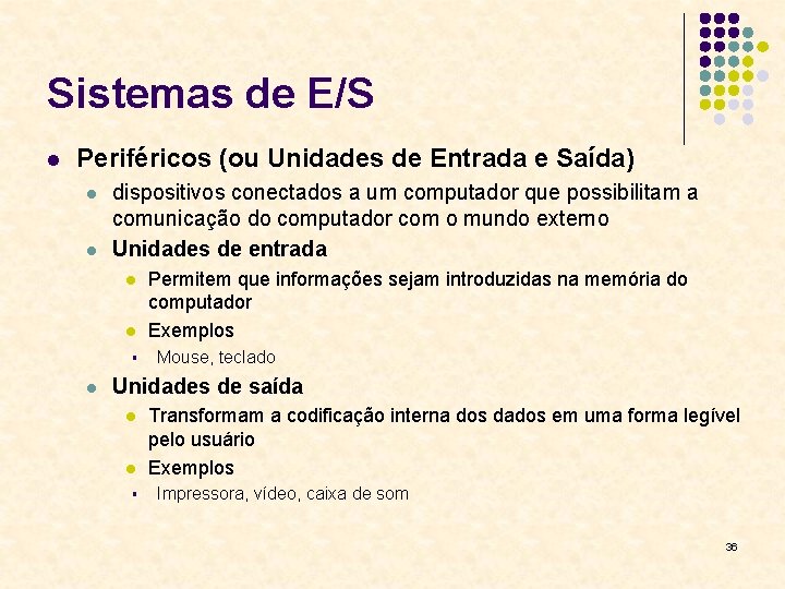 Sistemas de E/S l Periféricos (ou Unidades de Entrada e Saída) l l dispositivos