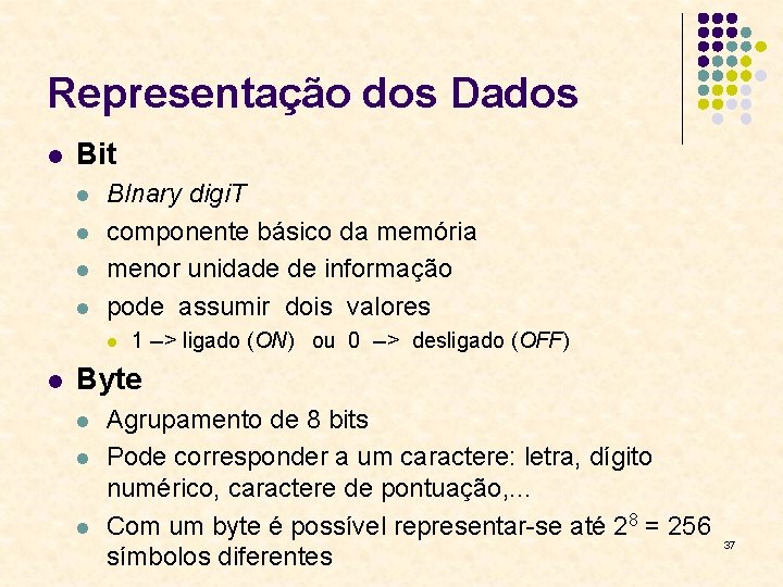 Representação dos Dados l Bit l l BInary digi. T componente básico da memória